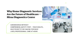 Read more about the article Why Home Diagnostic Services Are the Future of Healthcare – Mirza Diagnostics Center